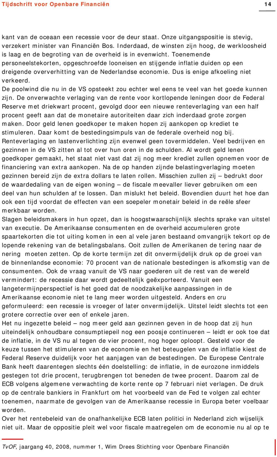 Toenemende personeelstekorten, opgeschroefde looneisen en stijgende inflatie duiden op een dreigende oververhitting van de Nederlandse economie. Dus is enige afkoeling niet verkeerd.