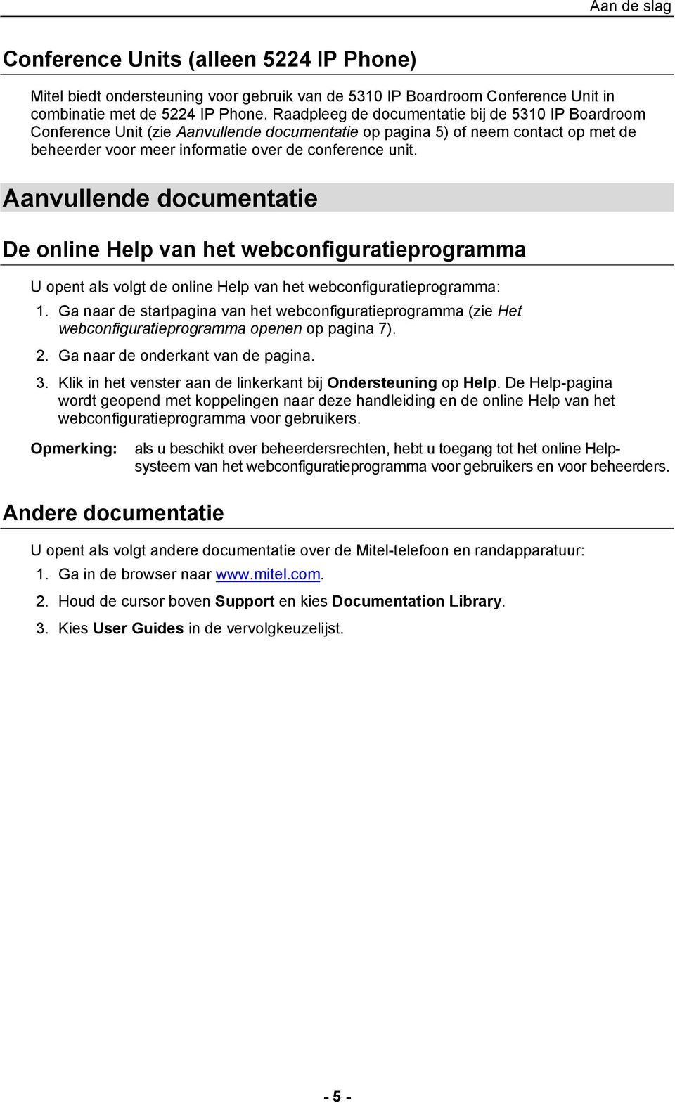 Aanvullende documentatie De online Help van het webconfiguratieprogramma U opent als volgt de online Help van het webconfiguratieprogramma: 1.