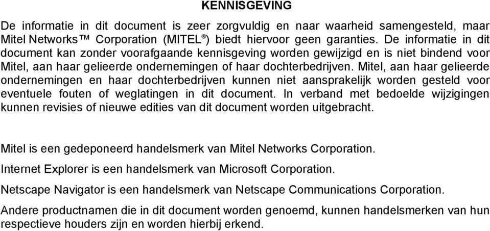 Mitel, aan haar gelieerde ondernemingen en haar dochterbedrijven kunnen niet aansprakelijk worden gesteld voor eventuele fouten of weglatingen in dit document.