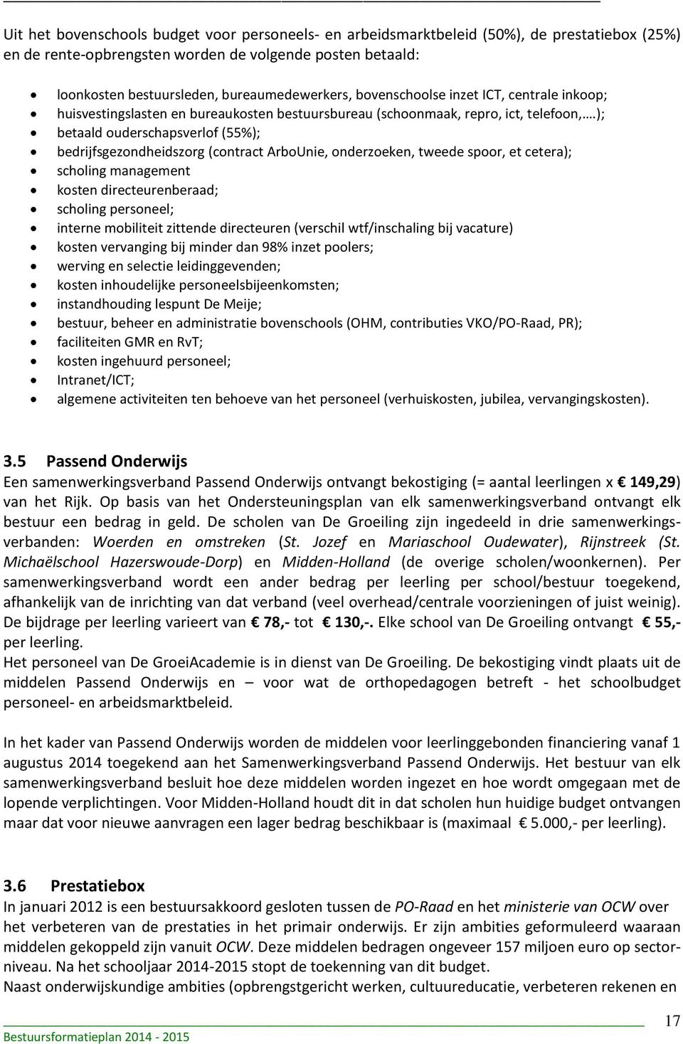 ); betaald ouderschapsverlof (55%); bedrijfsgezondheidszorg (contract ArboUnie, onderzoeken, tweede spoor, et cetera); scholing management kosten directeurenberaad; scholing personeel; interne