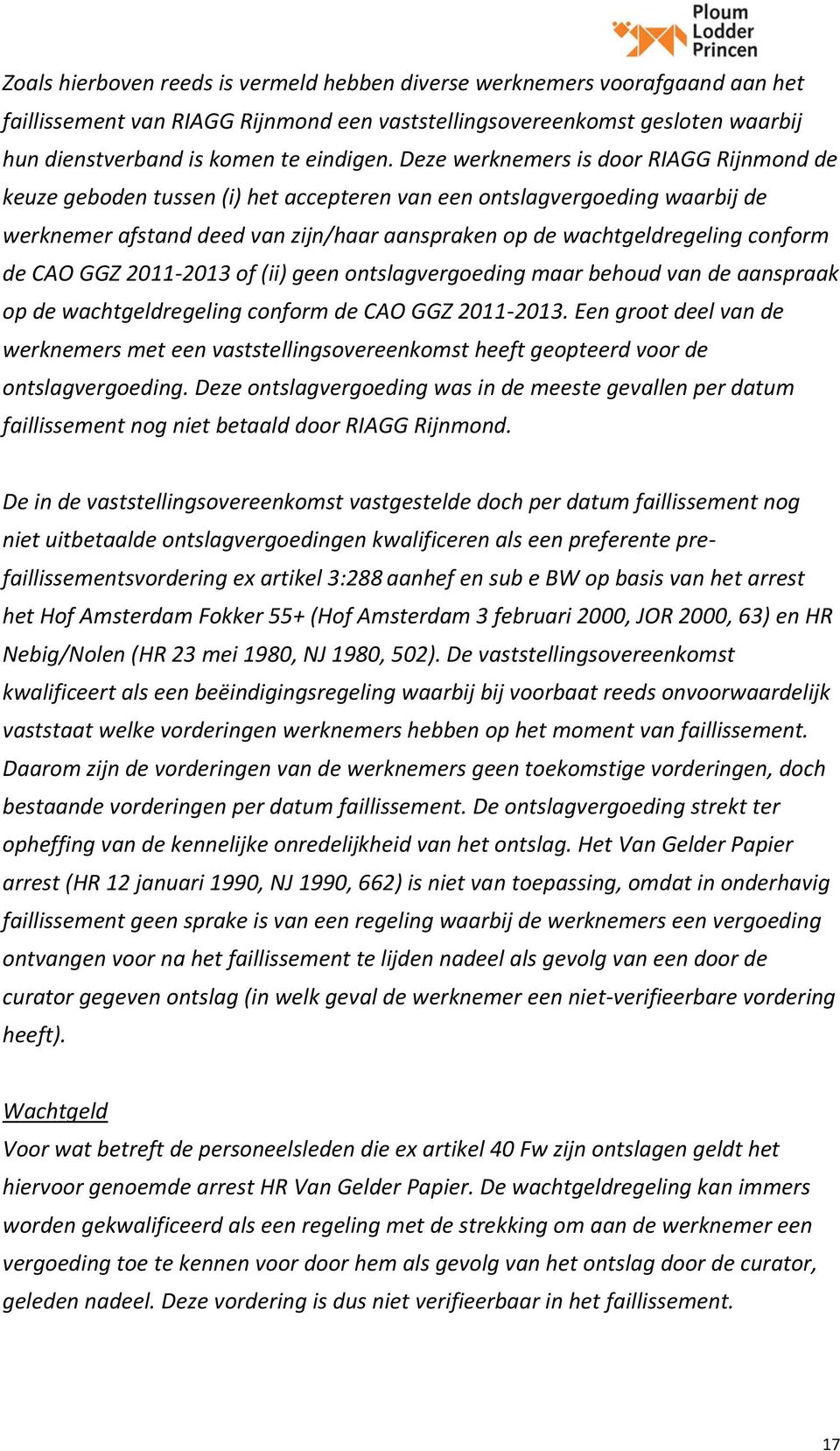 de CAO GGZ 2011-2013 of (ii) geen ontslagvergoeding maar behoud van de aanspraak op de wachtgeldregeling conform de CAO GGZ 2011-2013.