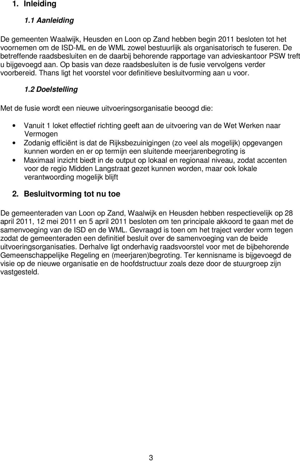 Thans ligt het voorstel voor definitieve besluitvorming aan u voor. 1.