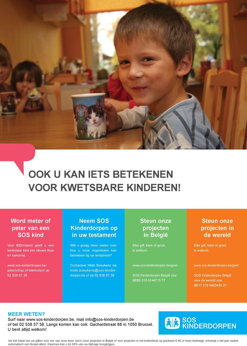 thuis en toekomst. Wilt u graag meer weten over hoe u onze organisatie kan betrekken bij uw testament? Elke gift, klein of groot, is welkom. Elke gift, klein of groot, is welkom. www.sos-kinderdorpen.