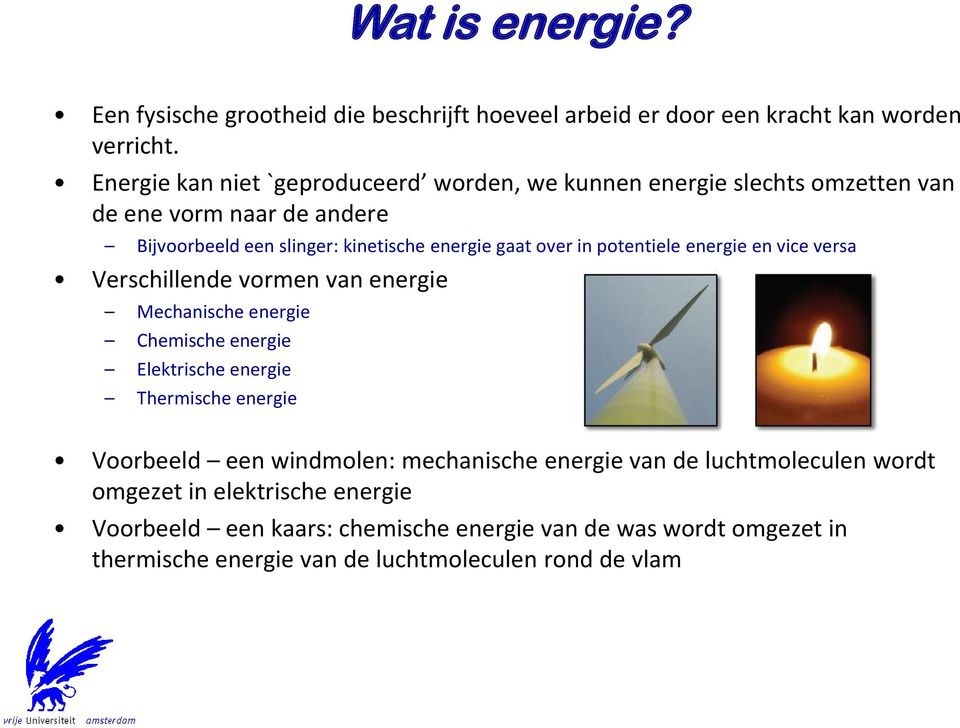 in potentiele energie en vice versa Verschillende vormen van energie Mechanische energie Chemische energie Elektrische energie Thermische energie Voorbeeld een