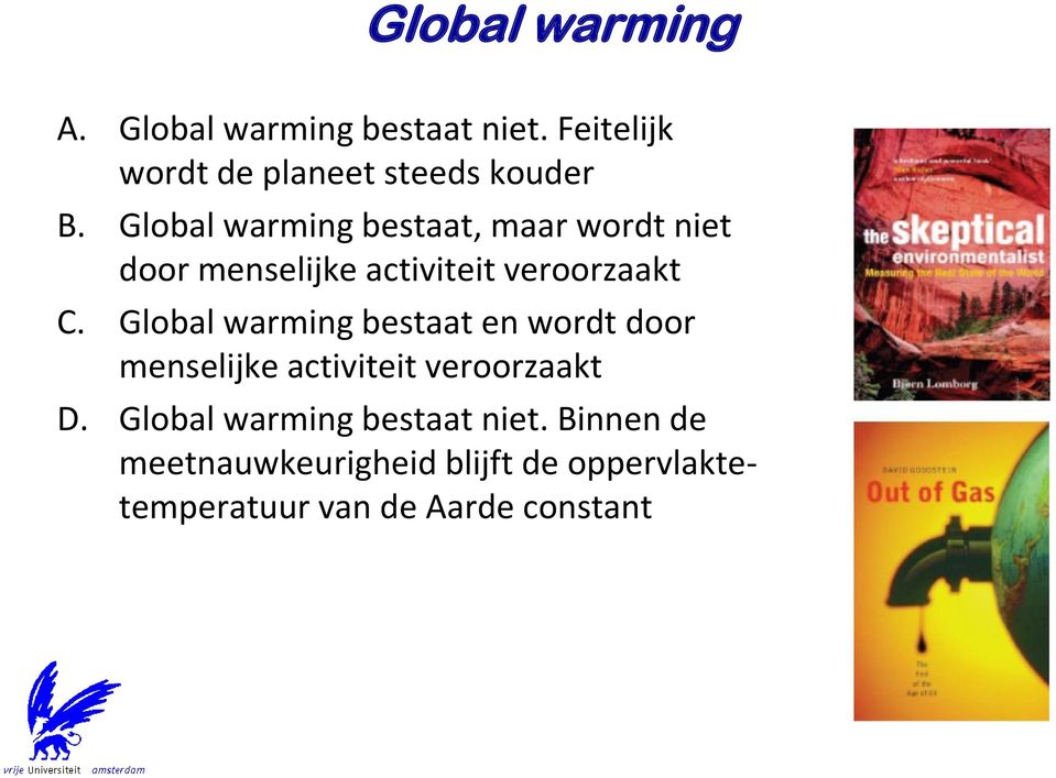 Global warming bestaat en wordt door menselijke activiteit veroorzaakt D.