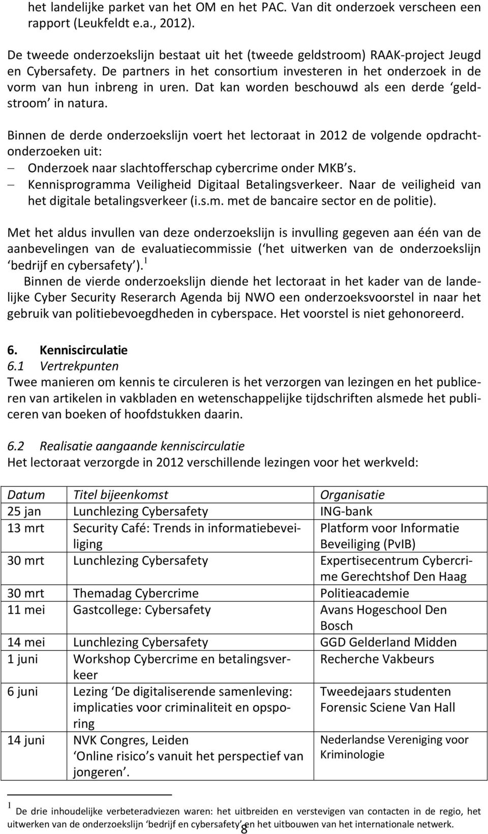 Dat kan worden beschouwd als een derde geldstroom in natura.