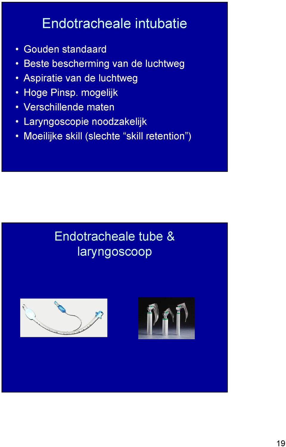 mogelijk Verschillende maten Laryngoscopie noodzakelijk