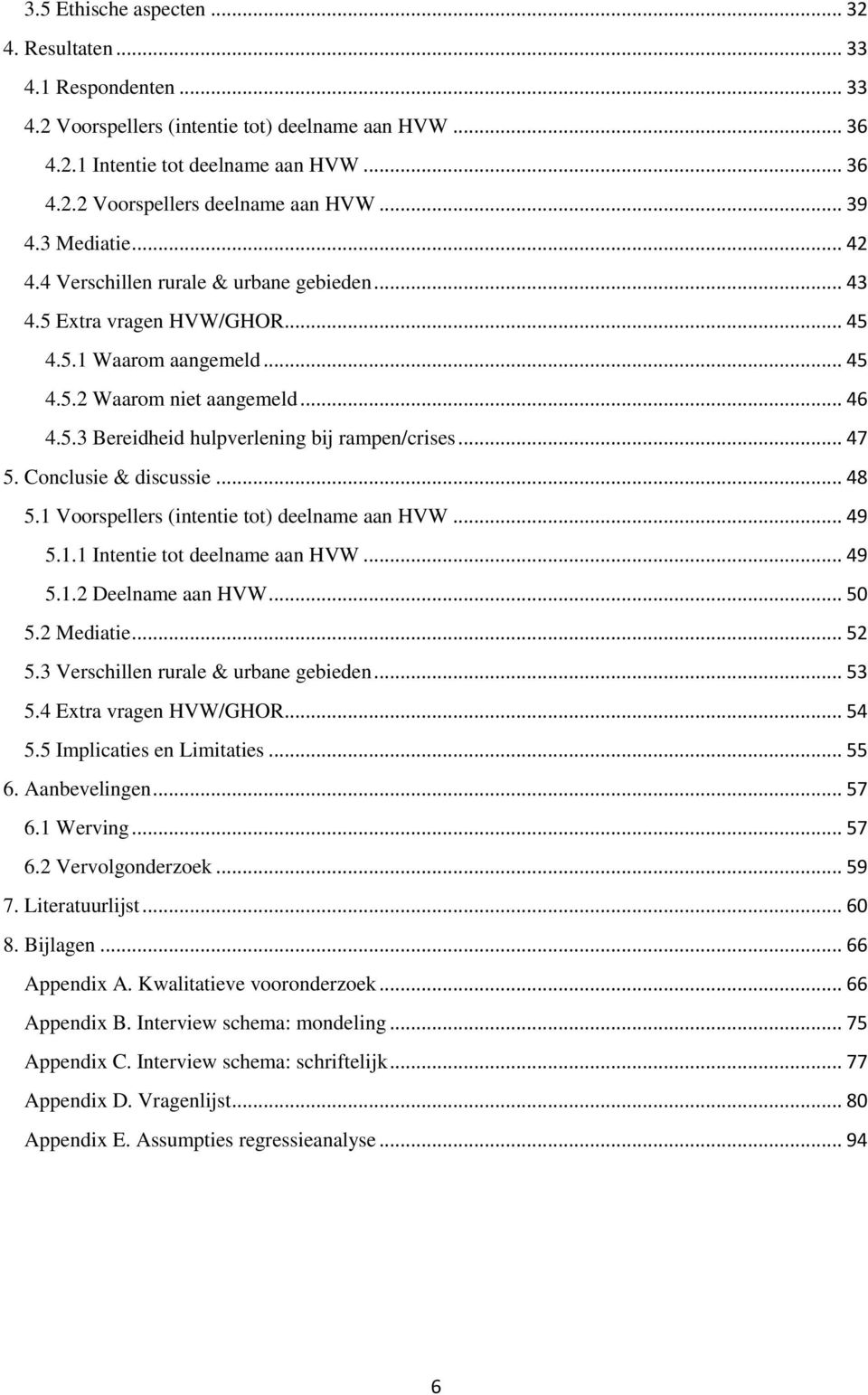 .. 47 5. Conclusie & discussie... 48 5.1 Voorspellers (intentie tot) deelname aan HVW... 49 5.1.1 Intentie tot deelname aan HVW... 49 5.1.2 Deelname aan HVW... 50 5.2 Mediatie... 52 5.