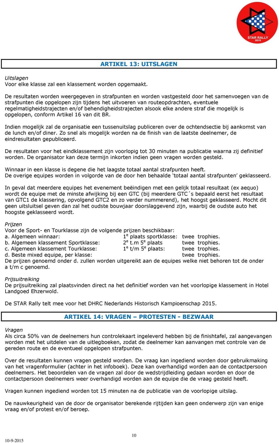 regelmatigheidstrajecten en/of behendigheidstrajecten alsook elke andere straf die mogelijk is opgelopen, conform Artikel 16 van dit BR.