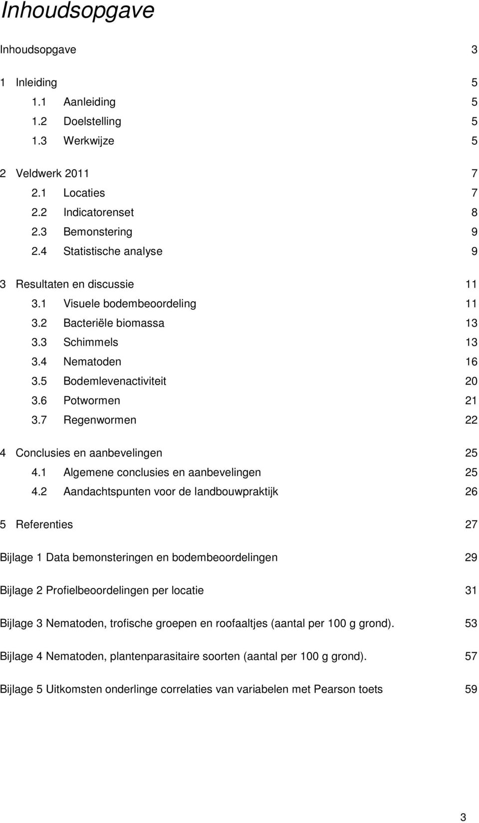 7 Regenwormen 22 4 Conclusies en aanbevelingen 25 4.1 Algemene conclusies en aanbevelingen 25 4.