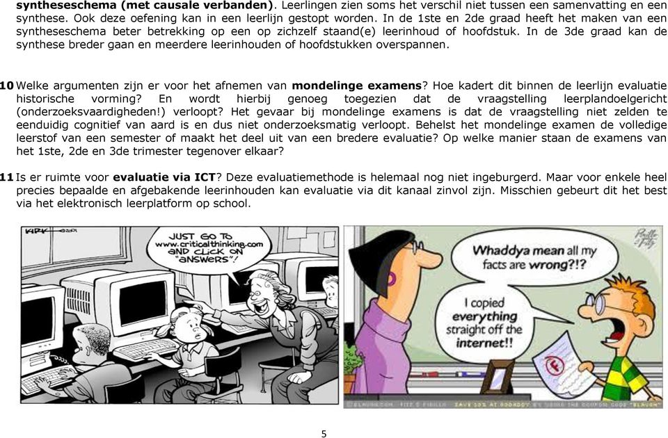 In de 3de graad kan de synthese breder gaan en meerdere leerinhouden of hoofdstukken overspannen. 10 Welke argumenten zijn er voor het afnemen van mondelinge examens?