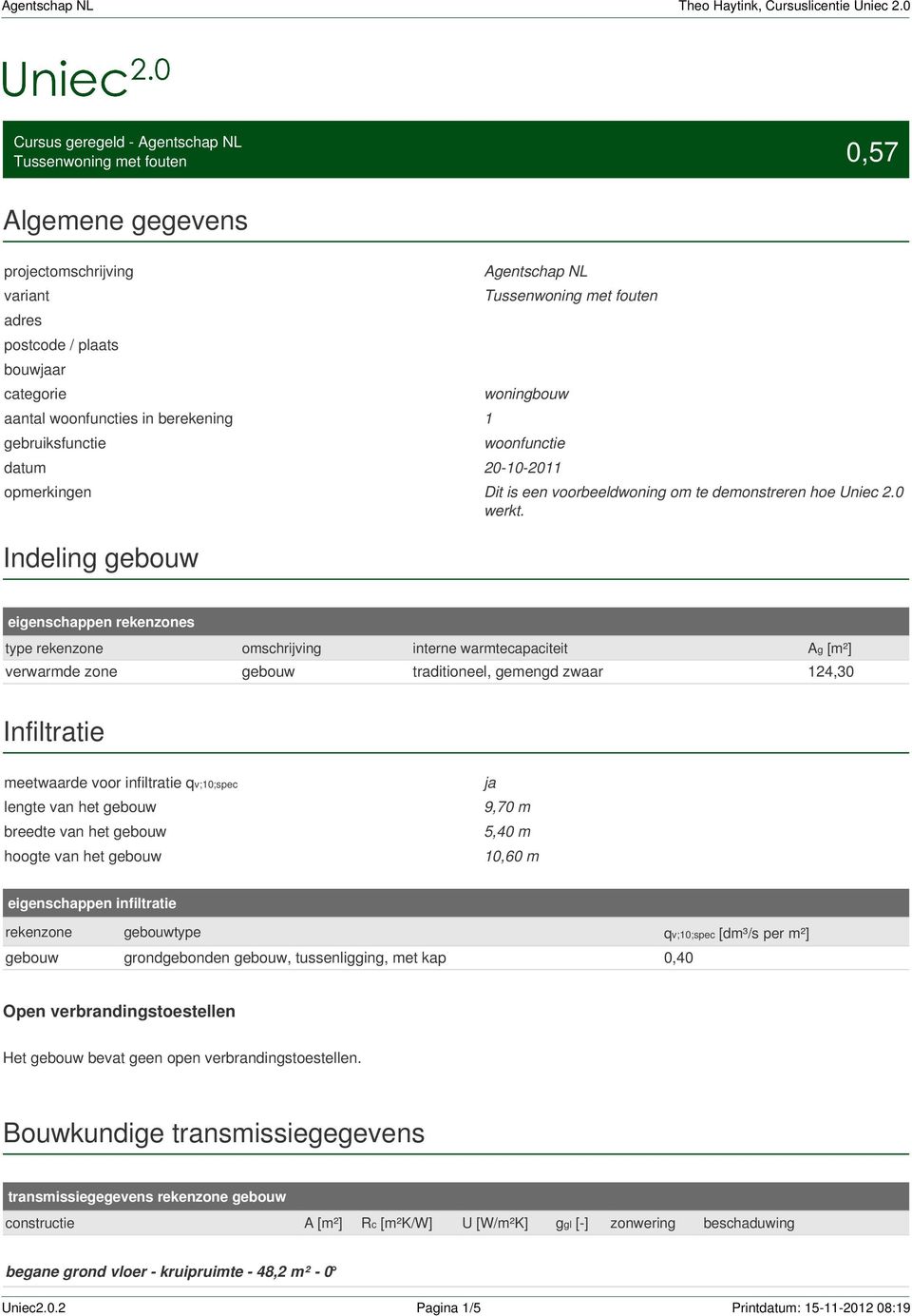 Indeling eigenschappen rekenzones type rekenzone omschrijving interne warmtecapaciteit Ag [m²] verwarmde zone traditiol, gemengd zwaar 124,30 Infiltratie meetwaarde voor infiltratie qv;10;spec lengte