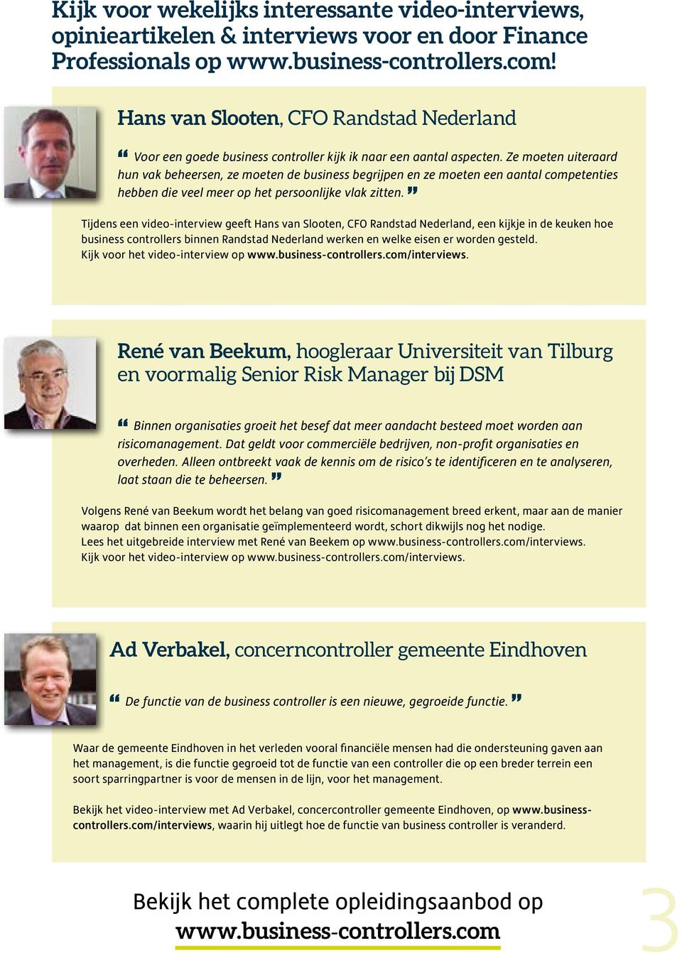 Ze moeten uiteraard hun vak beheersen, ze moeten de business begrijpen en ze moeten een aantal competenties hebben die veel meer op het persoonlijke vlak zitten.