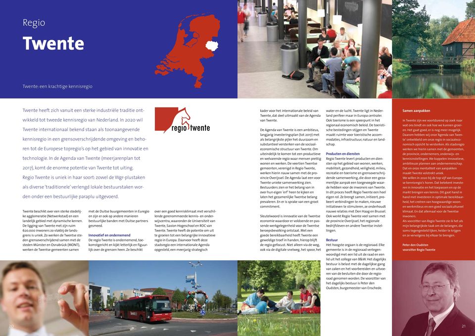 In de Agenda van Twente (meerjarenplan tot 2017), komt de enorme potentie van Twente tot uiting.