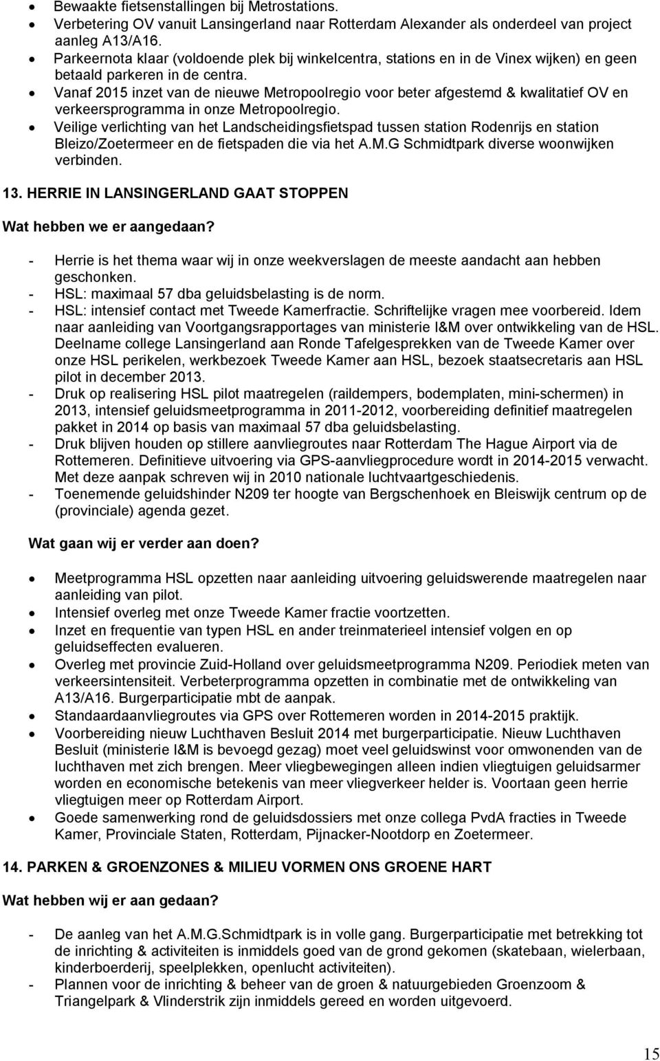 Vanaf 2015 inzet van de nieuwe Metropoolregio voor beter afgestemd & kwalitatief OV en verkeersprogramma in onze Metropoolregio.