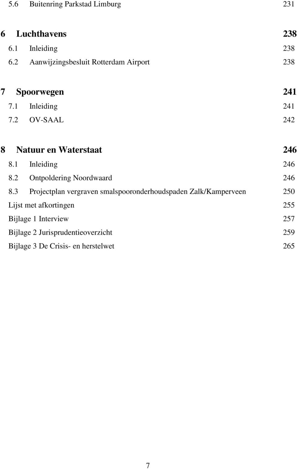 2 OV-SAAL 242 8 Natuur en Waterstaat 246 8.1 Inleiding 246 8.2 Ontpoldering Noordwaard 246 8.