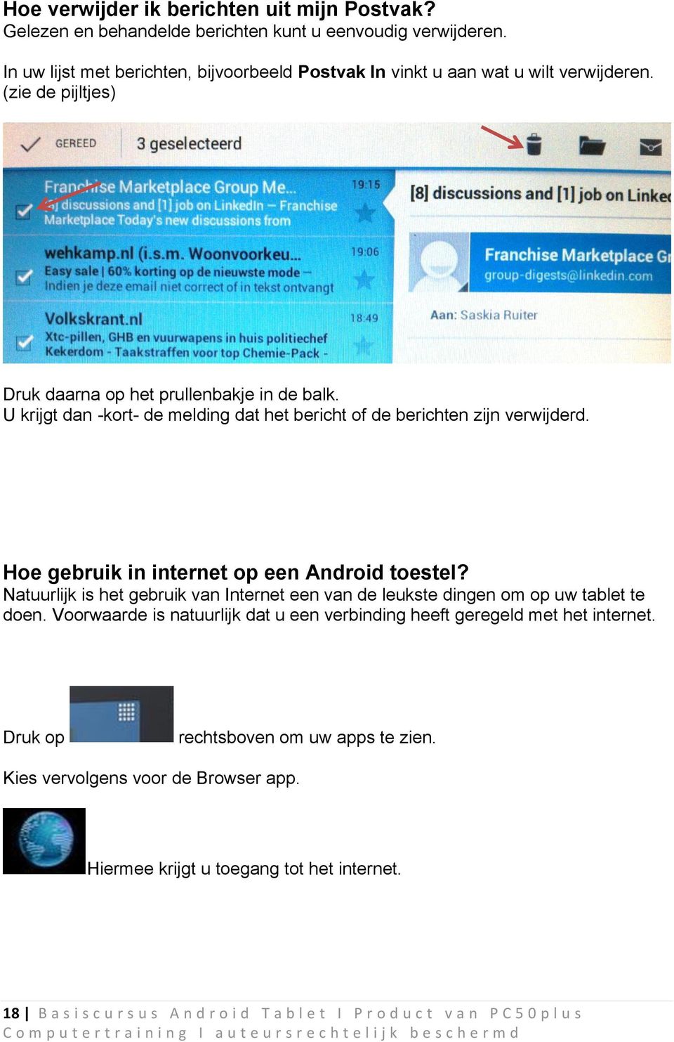 U krijgt dan -kort- de melding dat het bericht of de berichten zijn verwijderd. Hoe gebruik in internet op een Android toestel?