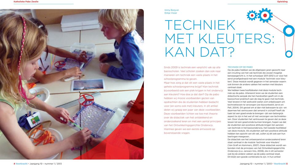 Kan techniek bijvoorbeeld ook een plek krijgen in het onderwijs aan kleuters? Hoe doe je dat dan?