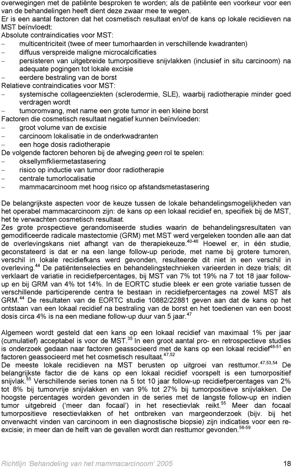 verschillende kwadranten) diffuus verspreide maligne microcalcificaties persisteren van uitgebreide tumorpositieve snijvlakken (inclusief in situ carcinoom) na adequate pogingen tot lokale excisie