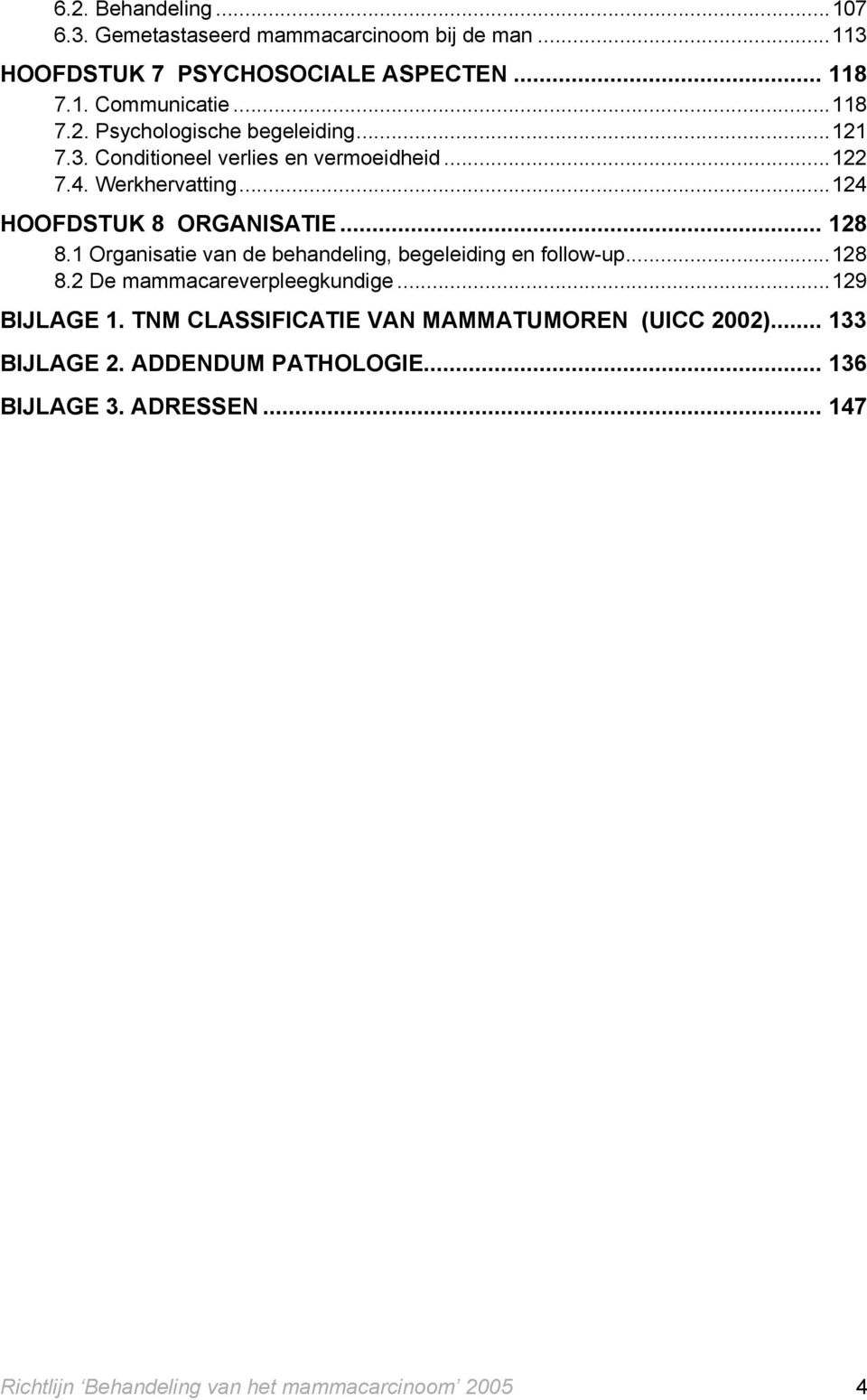 1 Organisatie van de behandeling, begeleiding en follow-up...128 8.2 De mammacareverpleegkundige...129 BIJLAGE 1.