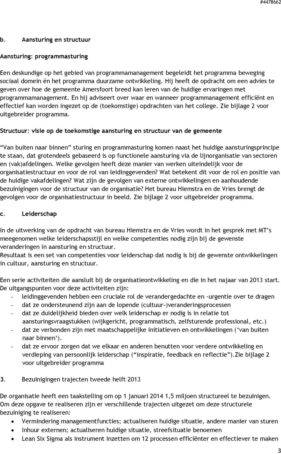 En hij adviseert over waar en wanneer programmanagement efficiënt en effectief kan worden ingezet op de (toekomstige) opdrachten van het college. Zie bijlage 2 voor uitgebreider programma.