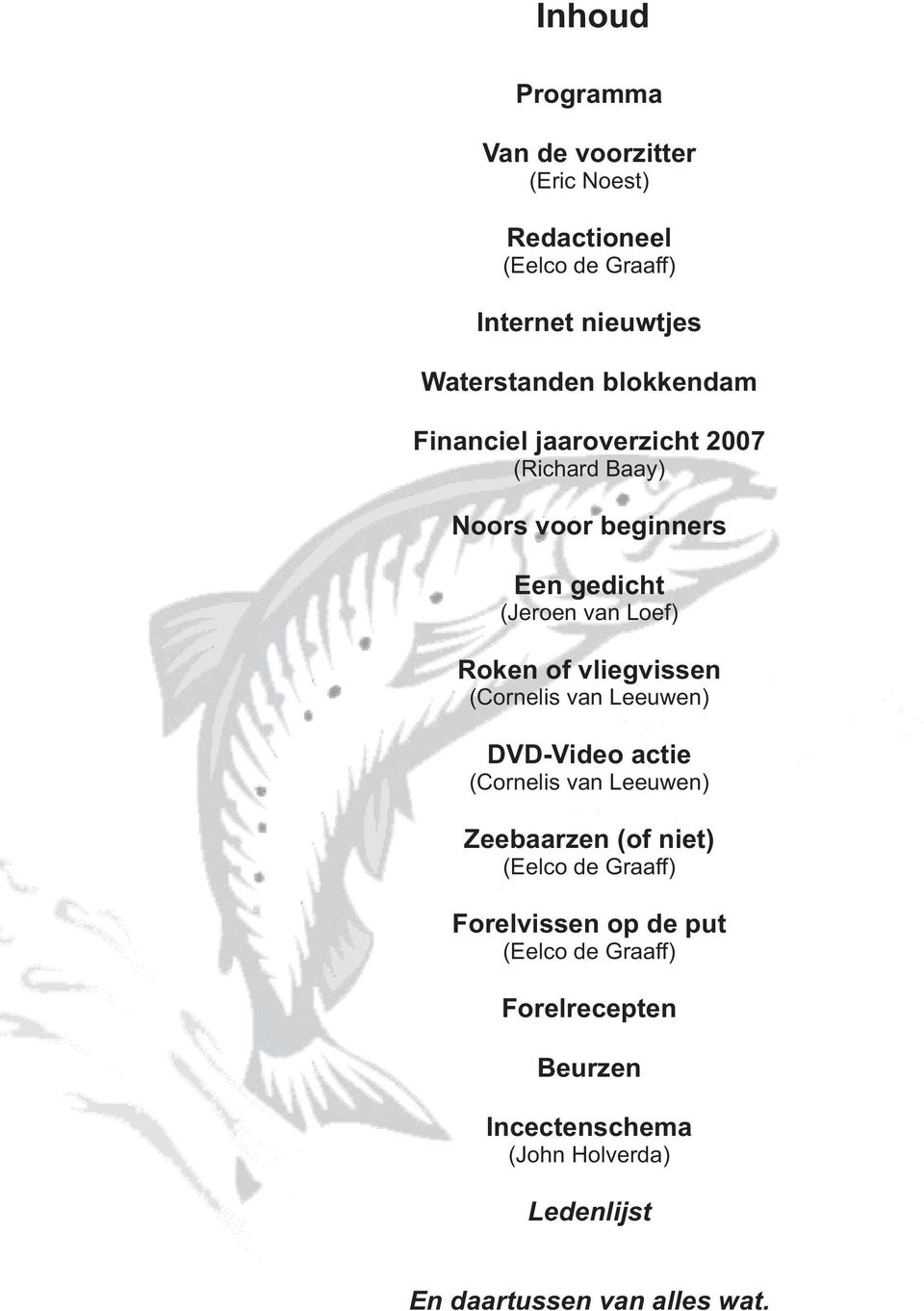 vliegvissen (Cornelis van Leeuwen) DVD-Video actie (Cornelis van Leeuwen) Zeebaarzen (of niet) (Eelco de Graaff)