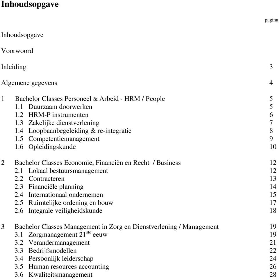 1 Lokaal bestuursmanagement 12 2.2 Contracteren 13 2.3 Financiële planning 14 2.4 Internationaal ondernemen 15 2.5 Ruimtelijke ordening en bouw 17 2.