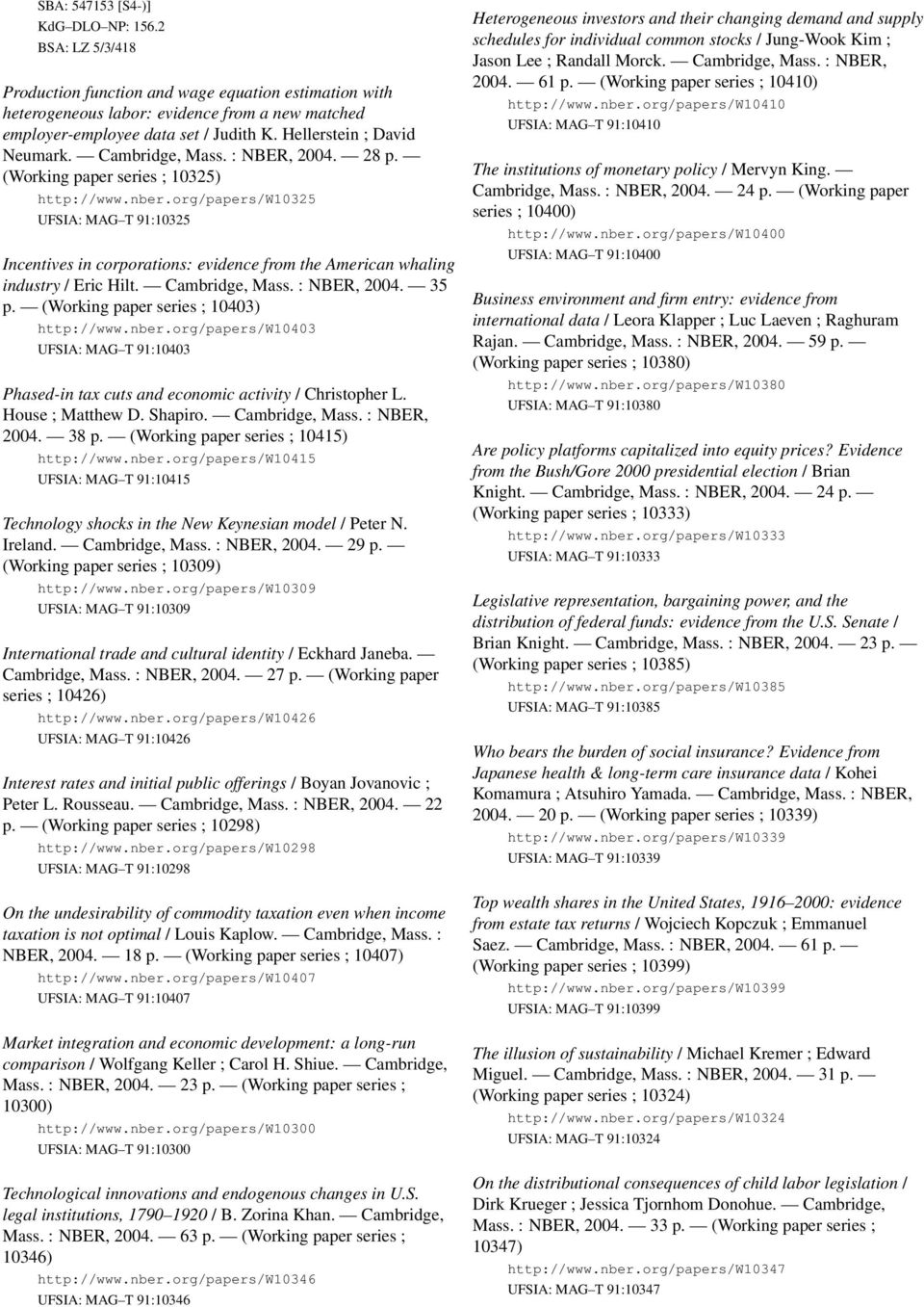 org/papers/w10325 UFSIA: MAG T 91:10325 Incentives in corporations: evidence from the American whaling industry / Eric Hilt. Cambridge, Mass. : NBER, 2004. 35 p.