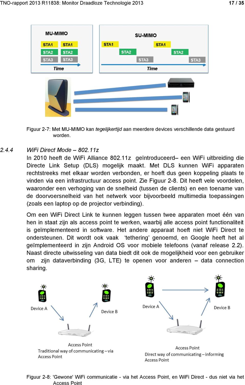 Met DLS kunnen WiFi apparaten rechtstreeks met elkaar worden verbonden, er hoeft dus geen koppeling plaats te vinden via een infrastructuur access point. Zie Figuur 2-8.