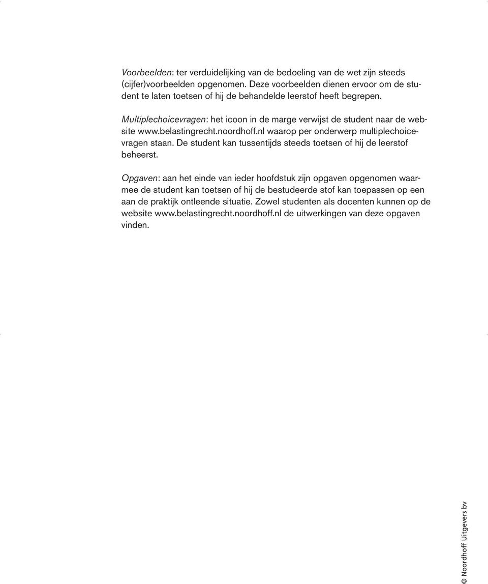 Multiplechoicevragen: het icoon in de marge verwijst de student naar de website www.belastingrecht.noordhoff.nl waarop per onderwerp multiplechoicevragen staan.
