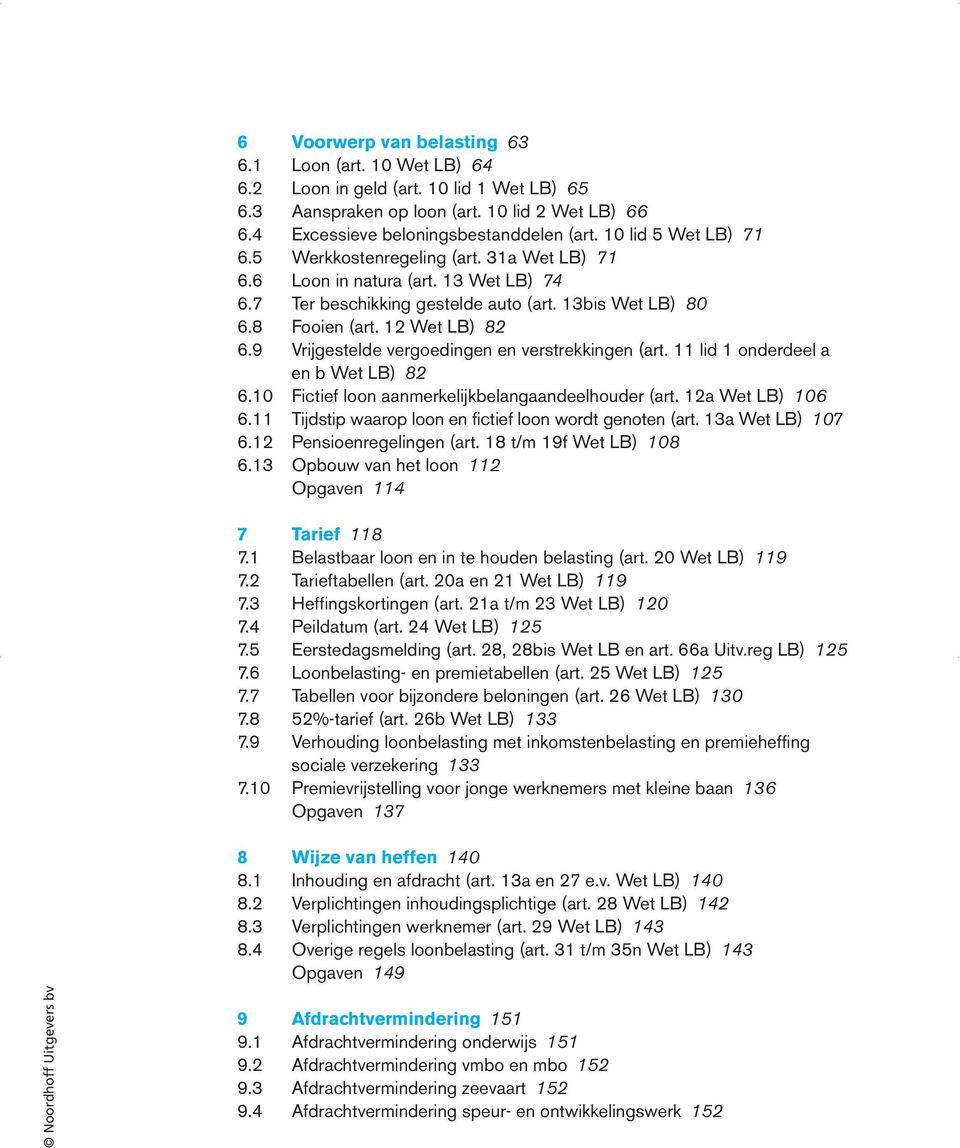 9 Vrijgestelde vergoedingen en verstrekkingen (art. 11 lid 1 onderdeel a en b Wet LB) 82 6.10 Fictief loon aanmerkelijkbelangaandeelhouder (art. 12a Wet LB) 106 6.