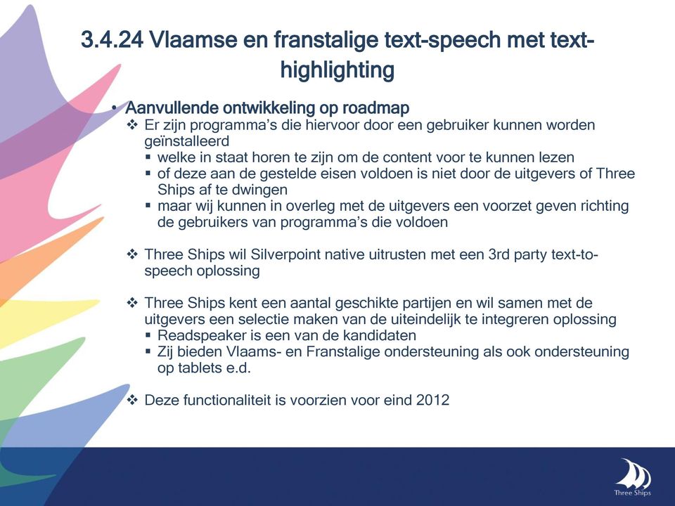 richting de gebruikers van programma s die voldoen Three Ships wil Silverpoint native uitrusten met een 3rd party text-tospeech oplossing Three Ships kent een aantal geschikte partijen en wil samen