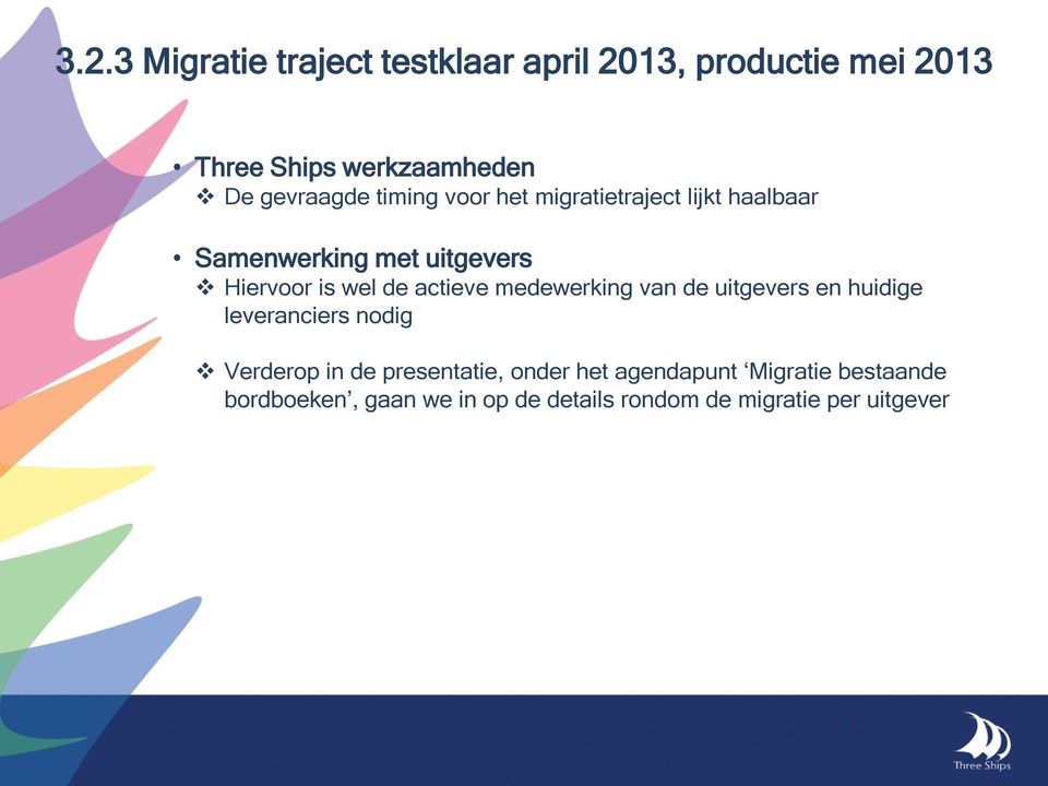 de actieve medewerking van de uitgevers en huidige leveranciers nodig Verderop in de presentatie,