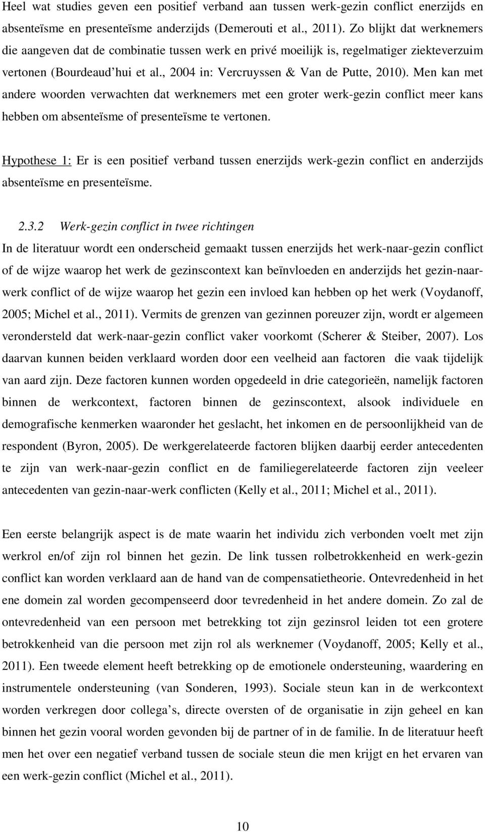 Men kan met andere woorden verwachten dat werknemers met een groter werk-gezin conflict meer kans hebben om absenteïsme of presenteïsme te vertonen.