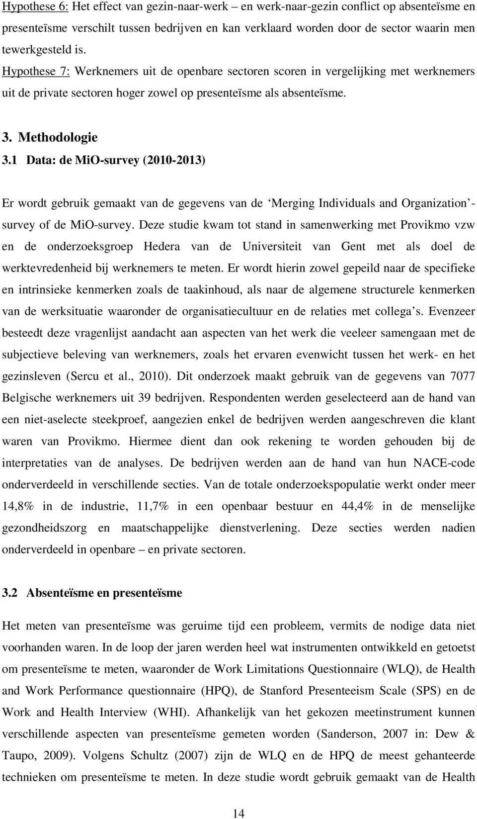 1 Data: de MiO-survey (2010-2013) Er wordt gebruik gemaakt van de gegevens van de Merging Individuals and Organization - survey of de MiO-survey.