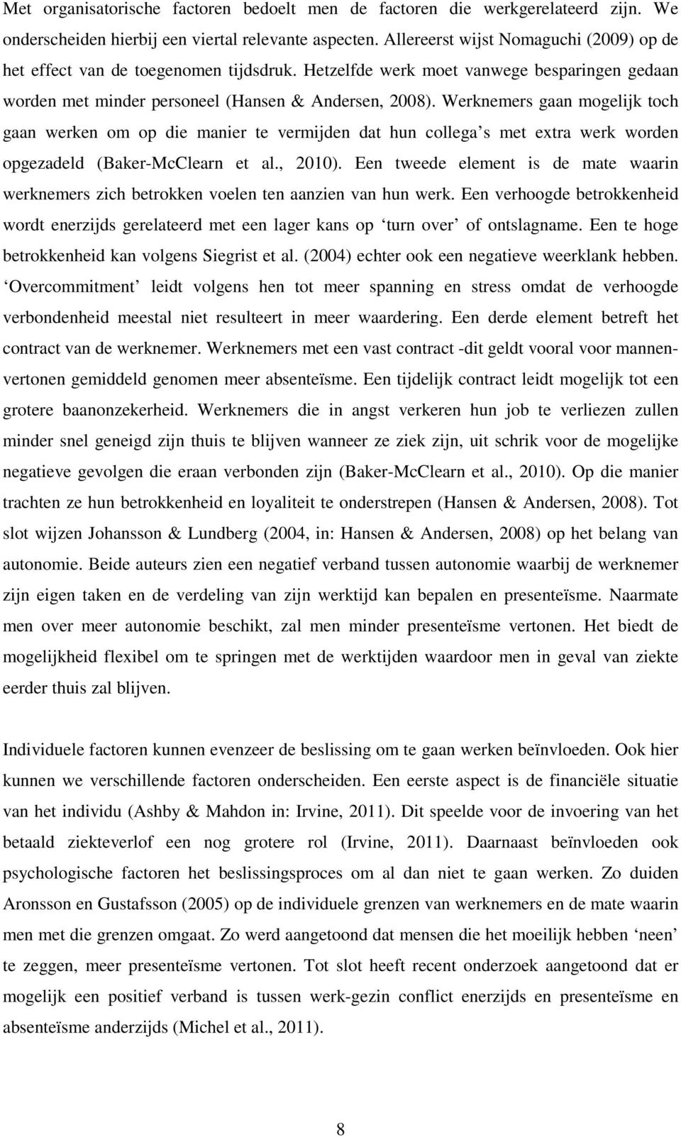 Werknemers gaan mogelijk toch gaan werken om op die manier te vermijden dat hun collega s met extra werk worden opgezadeld (Baker-McClearn et al., 2010).