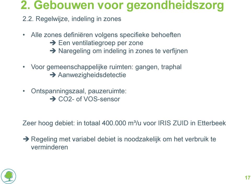 ruimten: gangen, traphal Aanwezigheidsdetectie Ontspanningszaal, pauzeruimte: CO2- of VOS-sensor Zeer hoog debiet: