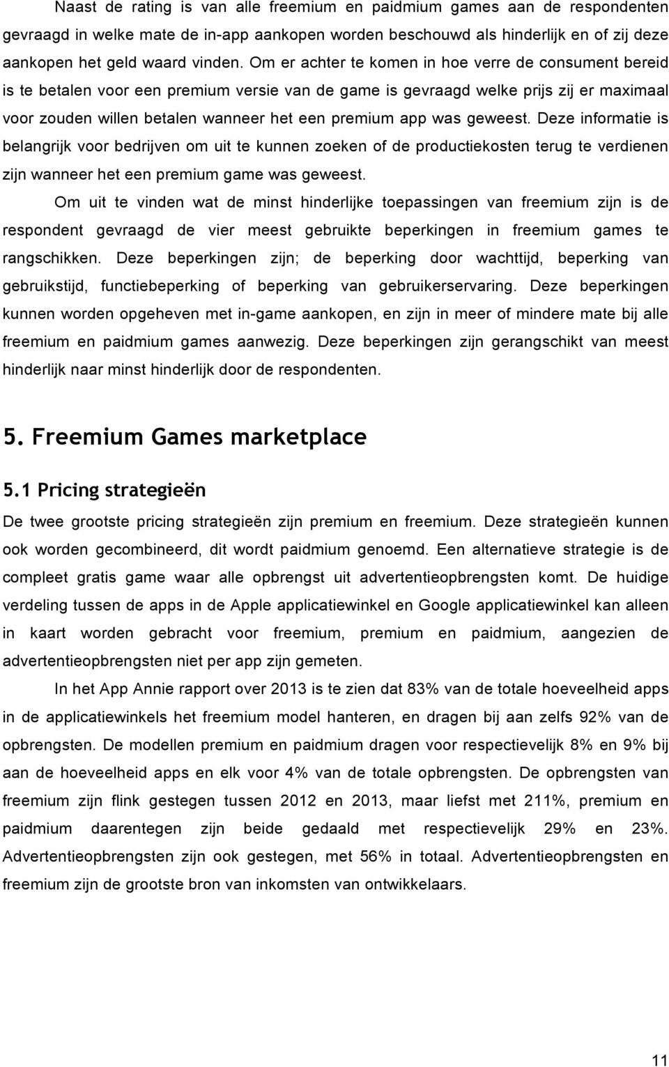 was geweest. Deze informatie is belangrijk voor bedrijven om uit te kunnen zoeken of de productiekosten terug te verdienen zijn wanneer het een premium game was geweest.