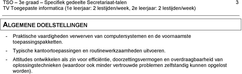 - Typische kantoortoepassingen en routinewerkzaamheden uitvoeren.