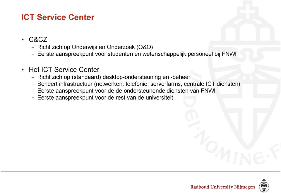 desktop-ondersteuning en -beheer - Beheert infrastructuur (netwerken, telefonie, serverfarms, centrale ICT