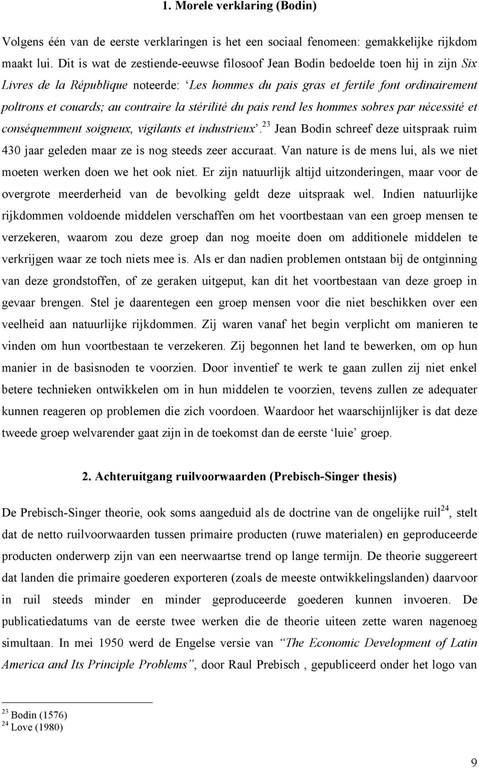 contraire la stérilité du pais rend les hommes sobres par nécessité et conséquemment soigneux, vigilants et industrieux.