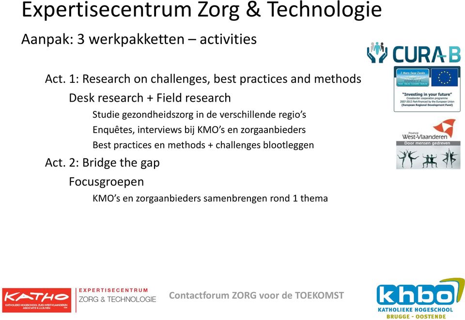 gezondheidszorg in de verschillende regio s Enquêtes, interviews bij KMO s en zorgaanbieders Best