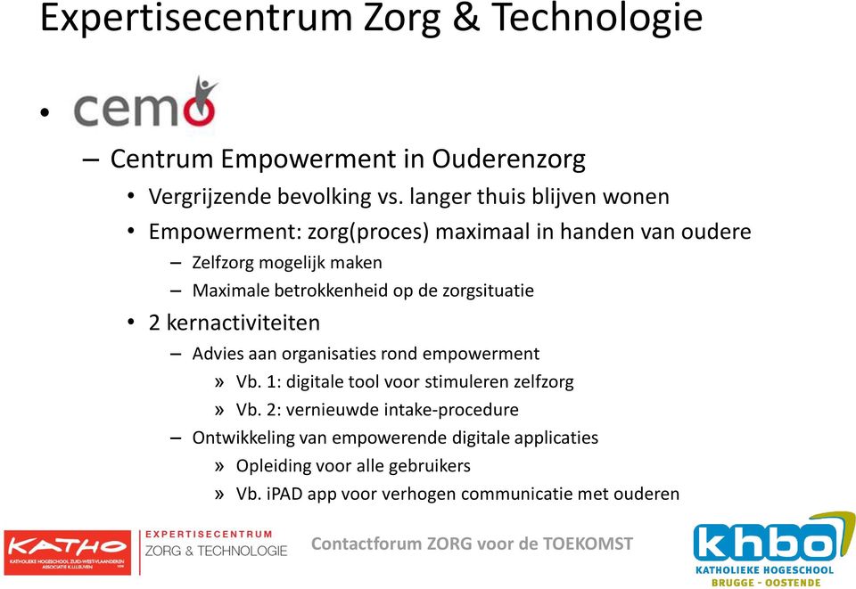 op de zorgsituatie 2 kernactiviteiten Advies aan organisaties rond empowerment» Vb. 1: digitale tool voor stimuleren zelfzorg» Vb.