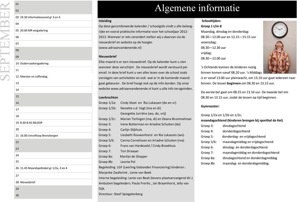 45 Maandspektakel gr 1/2a, 3 en 4 27 28 Nieuwsbrief 29 30 Inleiding Op deze gecombineerde kalender / schoolgids vindt u alle belangrijke en vooral praktische informatie voor het schooljaar 2012-2013.