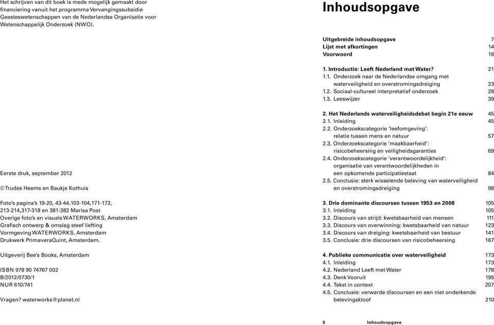 Inhoudsopgave Eerste druk, september 2012 Trudes Heems en Baukje Kothuis Foto s pagina s 19-20, 43-44,103-104,171-172, 213-214,317-318 en 381-382 Marisa Post Overige foto s en visuals WATERWORKS,