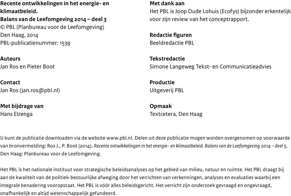 nl) Met bijdrage van Hans Elzenga Met dank aan Het PBL is Joop Oude Lohuis (Ecofys) bijzonder erkentelijk voor zijn review van het conceptrapport.