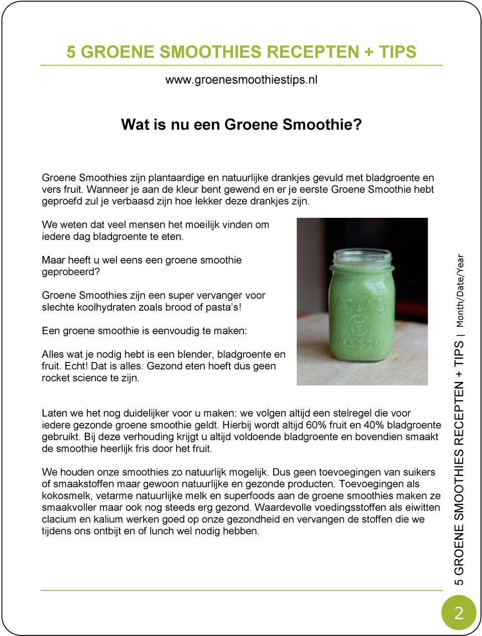 We weten dat veel mensen het moeilijk vinden om iedere dag bladgroente te eten. Maar heeft u wel eens een groene smoothie geprobeerd?