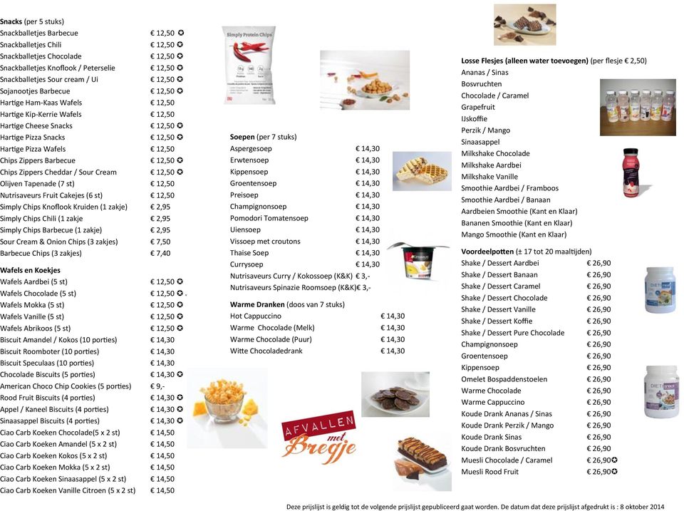 12,50 Nutrisaveurs Fruit Cakejes (6 st) 12,50 Simply Chips Knoflook Kruiden (1 zakje) 2,95 Simply Chips Chili (1 zakje 2,95 Simply Chips Barbecue (1 zakje) 2,95 Sour Cream & Onion Chips (3 zakjes)