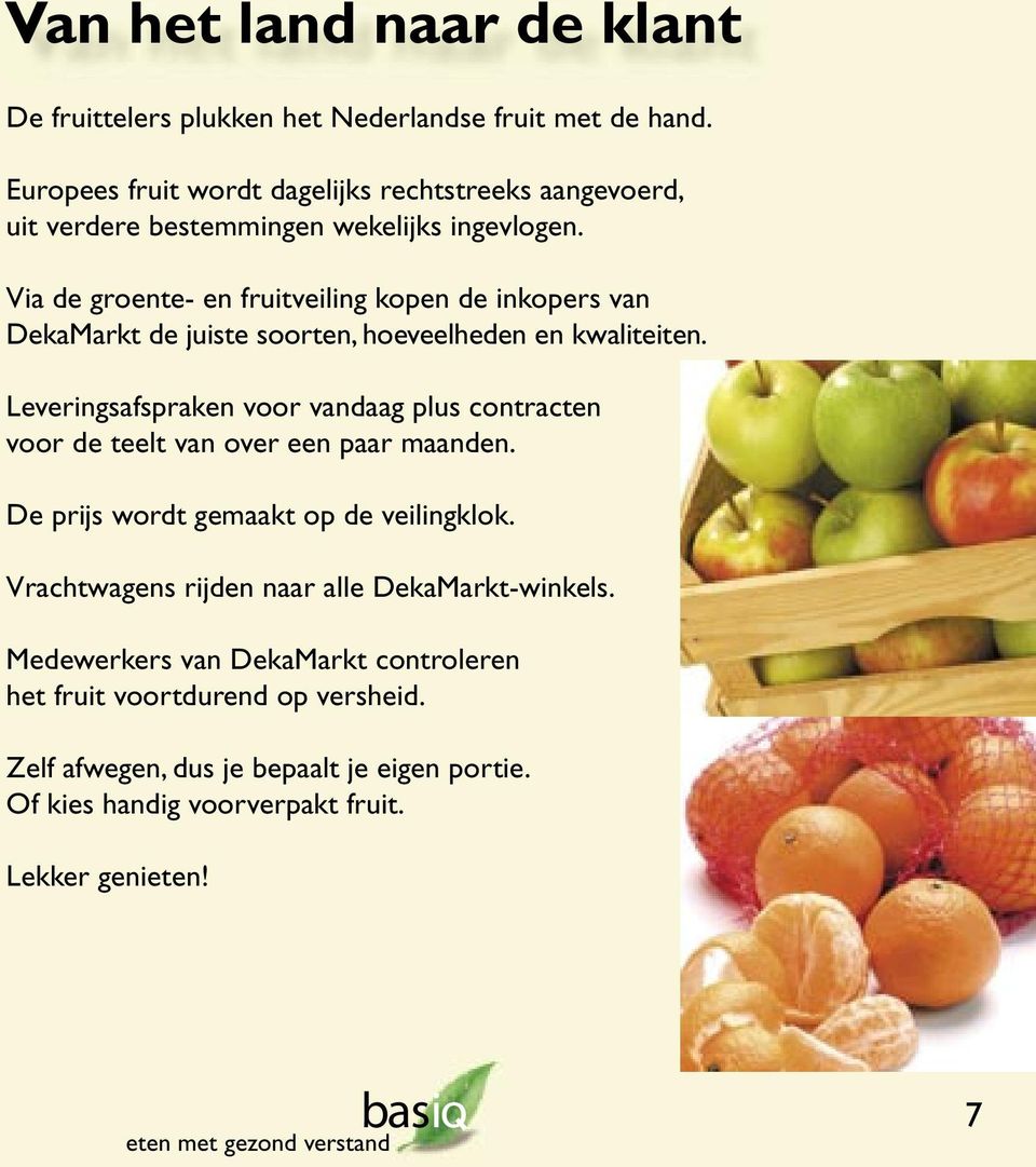Via de groente- en fruitveiling kopen de inkopers van DekaMarkt de juiste soorten, hoeveelheden en kwaliteiten.