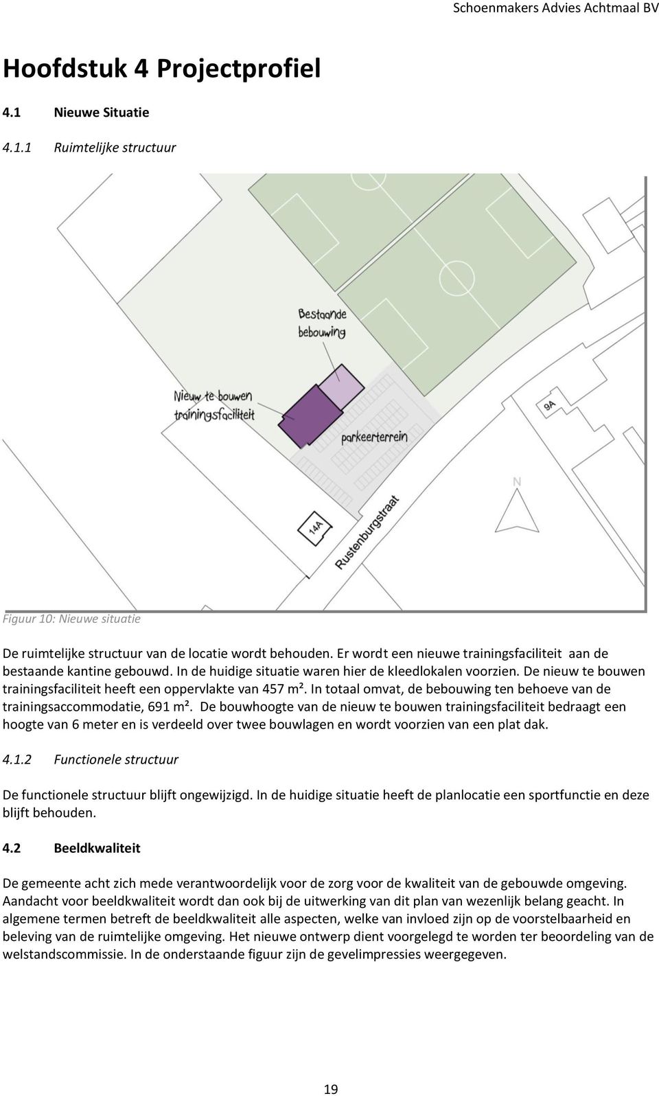 De nieuw te bouwen trainingsfaciliteit heeft een oppervlakte van 457 m². In totaal omvat, de bebouwing ten behoeve van de trainingsaccommodatie, 691 m².